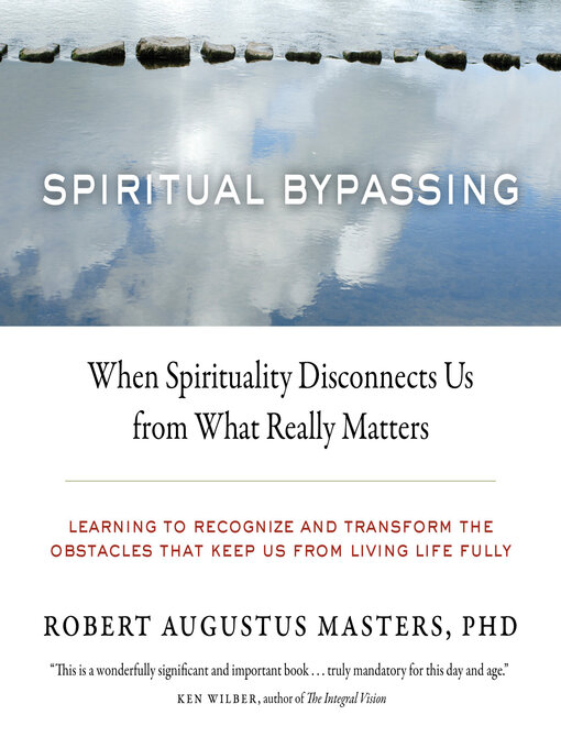 Title details for Spiritual Bypassing by Robert Augustus Masters, Ph.D. - Available